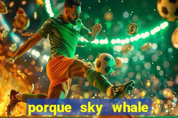 porque sky whale saiu da play store